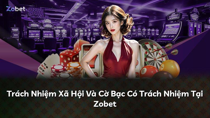 Trách Nhiệm Xã Hội Và Cờ Bạc Có Trách Nhiệm Tại Zobet