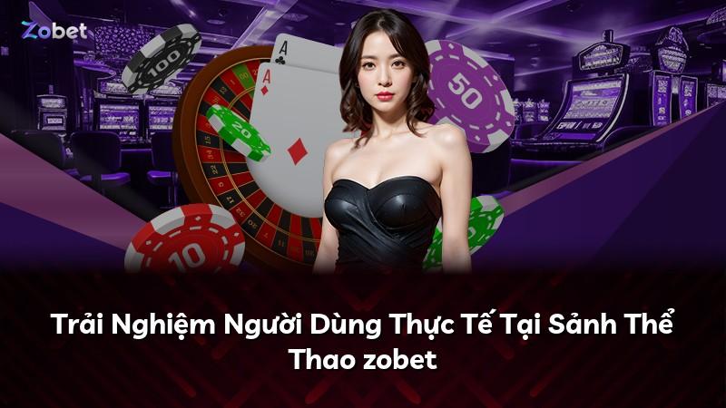 Trải Nghiệm Người Dùng Thực Tế Tại Sảnh Thể Thao zobet