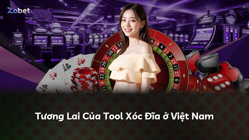 Tương Lai Của Tool Xóc Đĩa ở Việt Nam