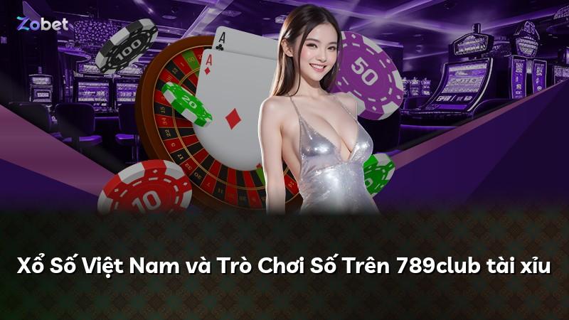 Xổ Số Việt Nam và Trò Chơi Số Trên 789club tài xỉu