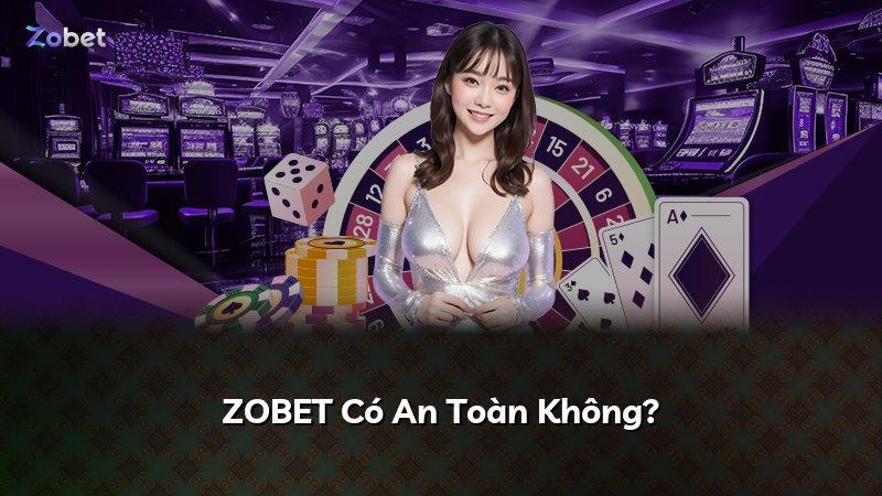 ZOBET Có An Toàn Không?