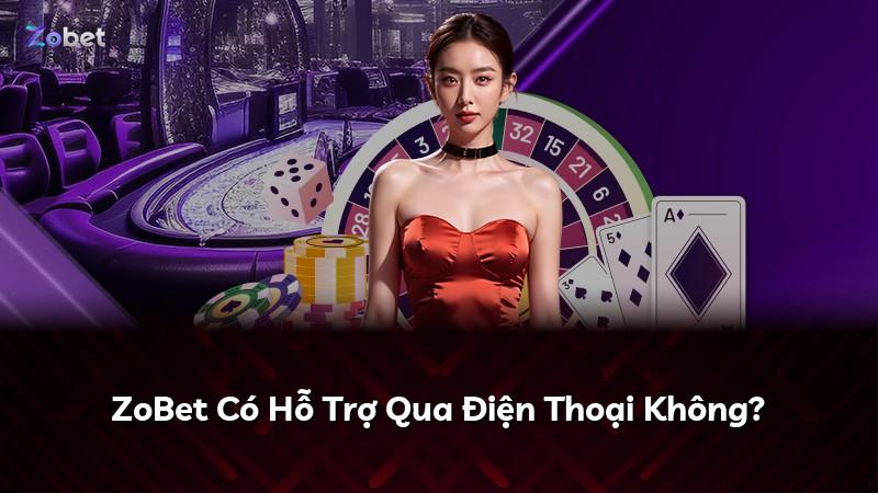 ZoBet Có Hỗ Trợ Qua Điện Thoại Không?