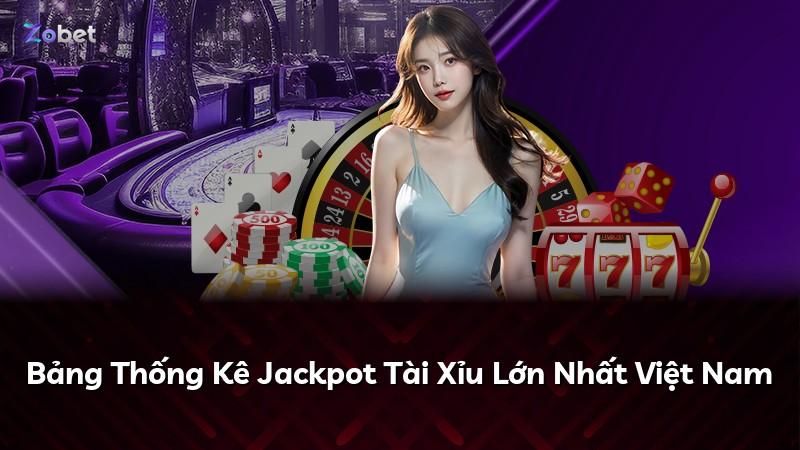 Bảng Thống Kê Jackpot Tài Xỉu Lớn Nhất Việt Nam